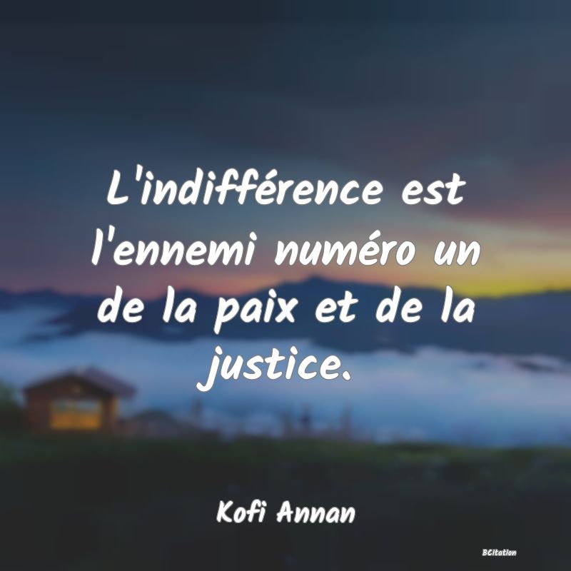 image de citation: L'indifférence est l'ennemi numéro un de la paix et de la justice.