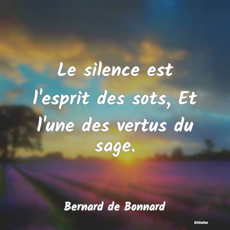 image de citation: Le silence est l'esprit des sots, Et l'une des vertus du sage.