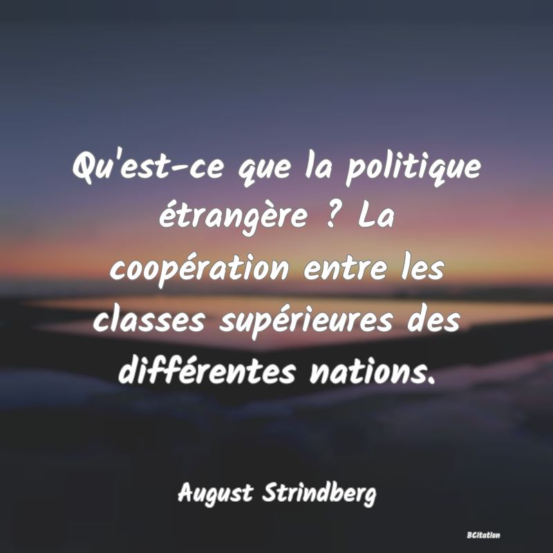 image de citation: Qu'est-ce que la politique étrangère ? La coopération entre les classes supérieures des différentes nations.