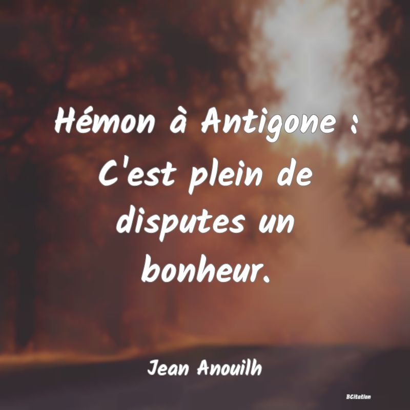 image de citation: Hémon à Antigone : C'est plein de disputes un bonheur.