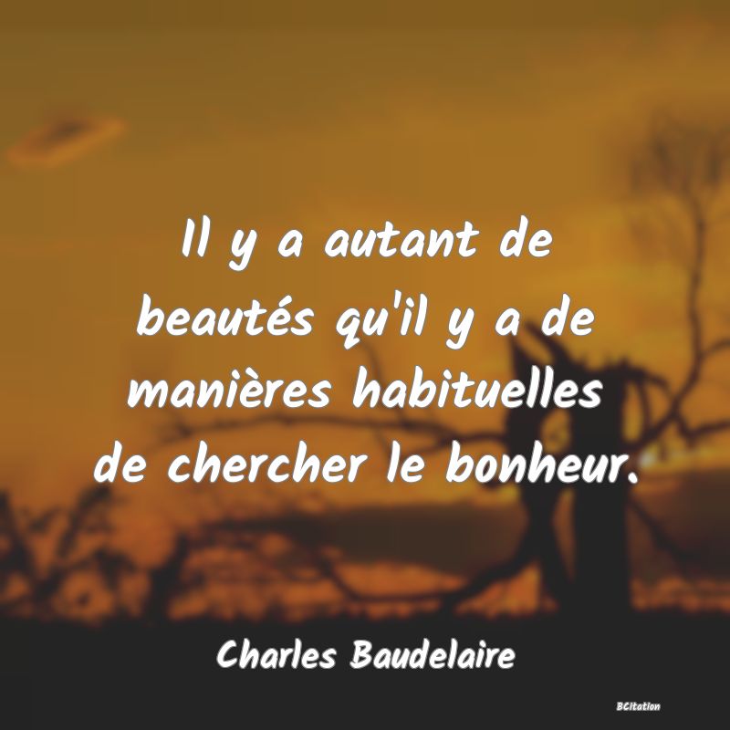 image de citation: Il y a autant de beautés qu'il y a de manières habituelles de chercher le bonheur.