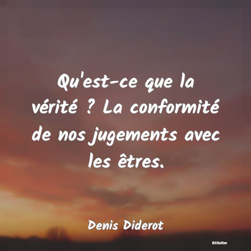 image de citation: Qu'est-ce que la vérité ? La conformité de nos jugements avec les êtres.