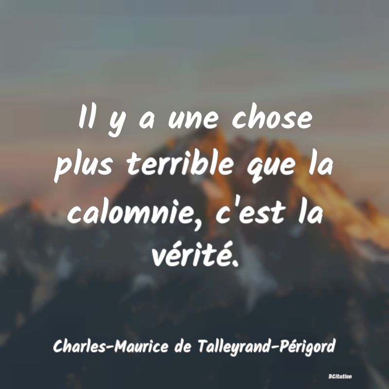 image de citation: Il y a une chose plus terrible que la calomnie, c'est la vérité.