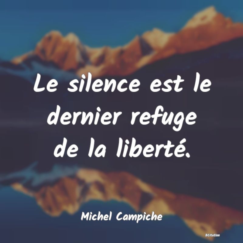 image de citation: Le silence est le dernier refuge de la liberté.