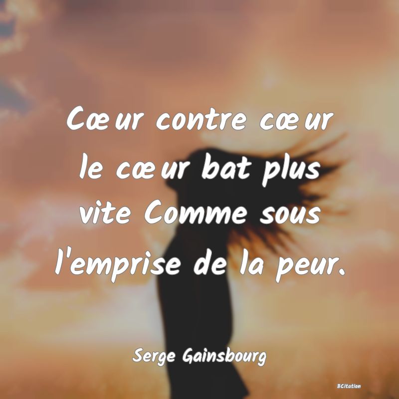 image de citation: Cœur contre cœur le cœur bat plus vite Comme sous l'emprise de la peur.