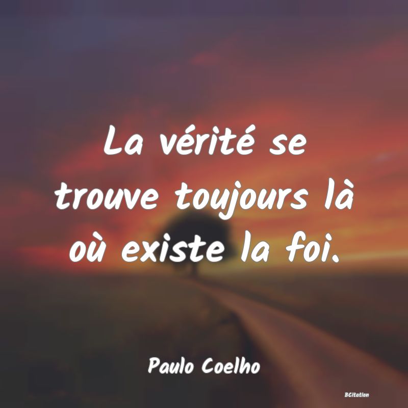 image de citation: La vérité se trouve toujours là où existe la foi.