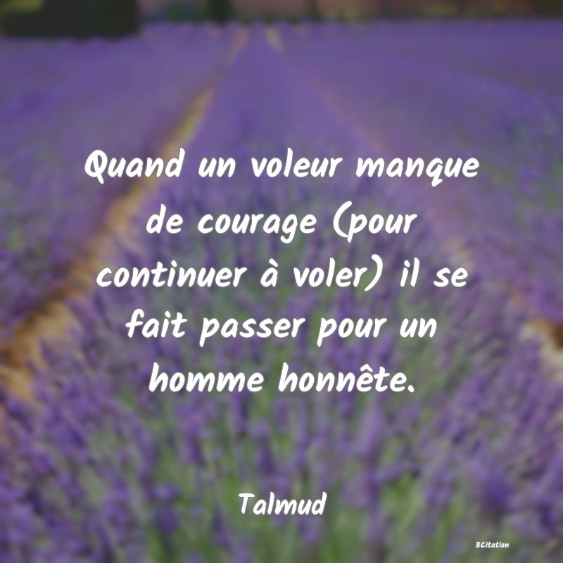 image de citation: Quand un voleur manque de courage (pour continuer à voler) il se fait passer pour un homme honnête.