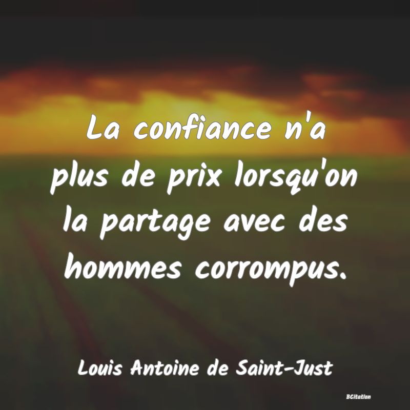 image de citation: La confiance n'a plus de prix lorsqu'on la partage avec des hommes corrompus.