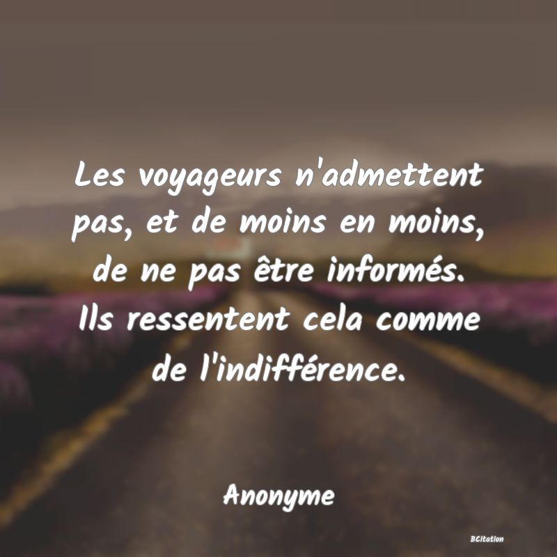 image de citation: Les voyageurs n'admettent pas, et de moins en moins, de ne pas être informés. Ils ressentent cela comme de l'indifférence.