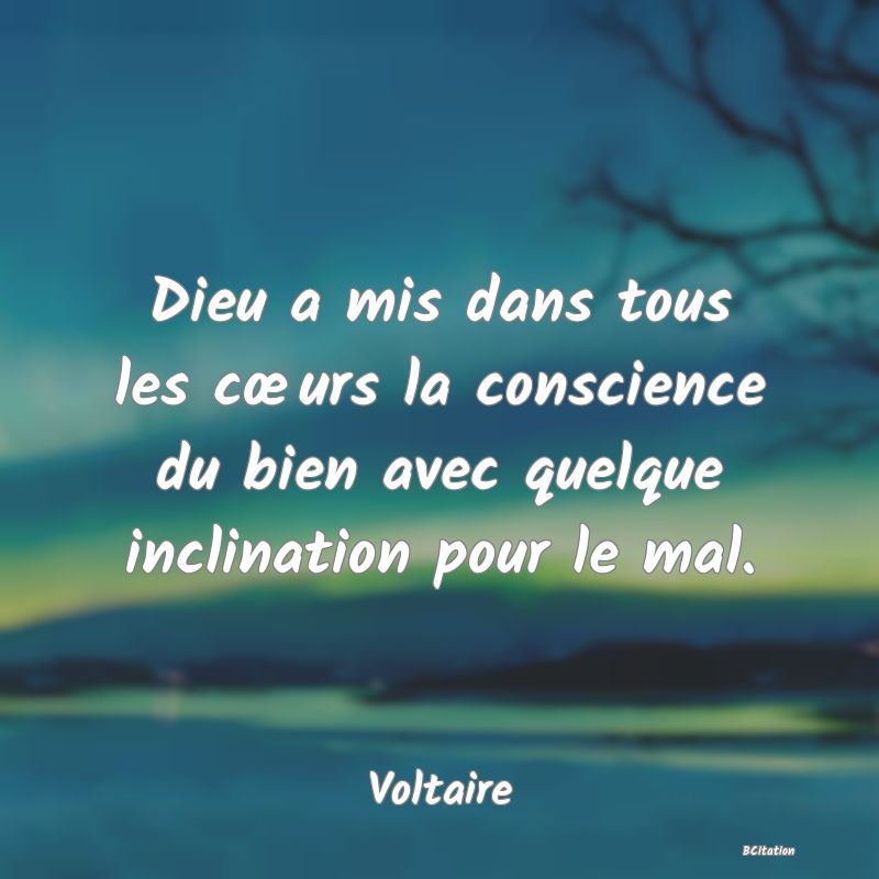 image de citation: Dieu a mis dans tous les cœurs la conscience du bien avec quelque inclination pour le mal.