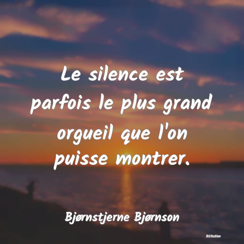 image de citation: Le silence est parfois le plus grand orgueil que l'on puisse montrer.