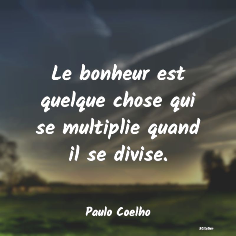 image de citation: Le bonheur est quelque chose qui se multiplie quand il se divise.