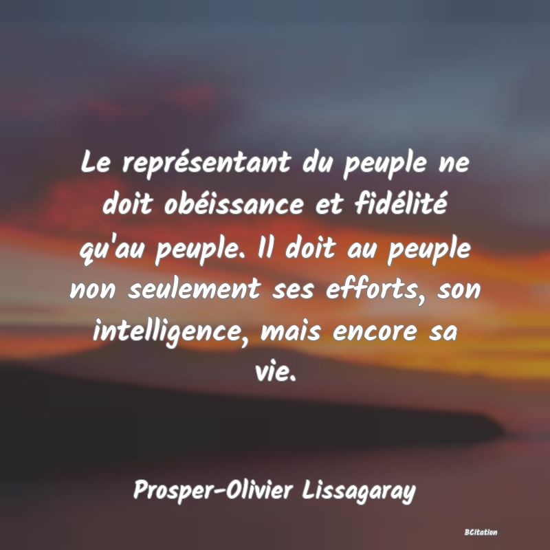 image de citation: Le représentant du peuple ne doit obéissance et fidélité qu'au peuple. Il doit au peuple non seulement ses efforts, son intelligence, mais encore sa vie.