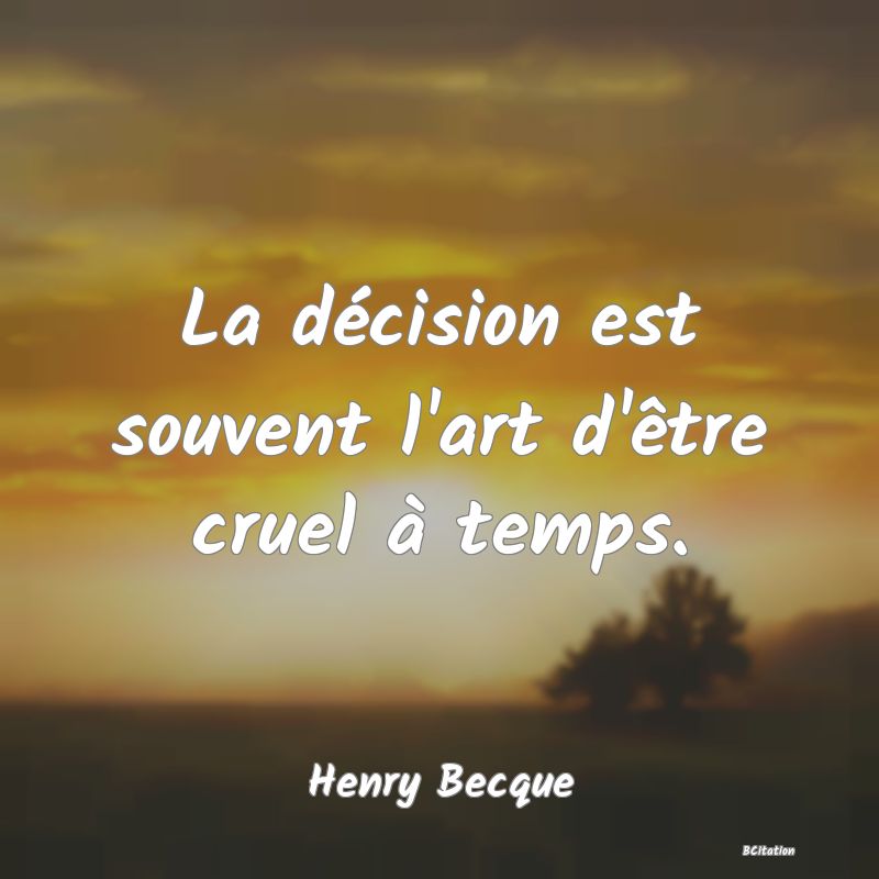 image de citation: La décision est souvent l'art d'être cruel à temps.