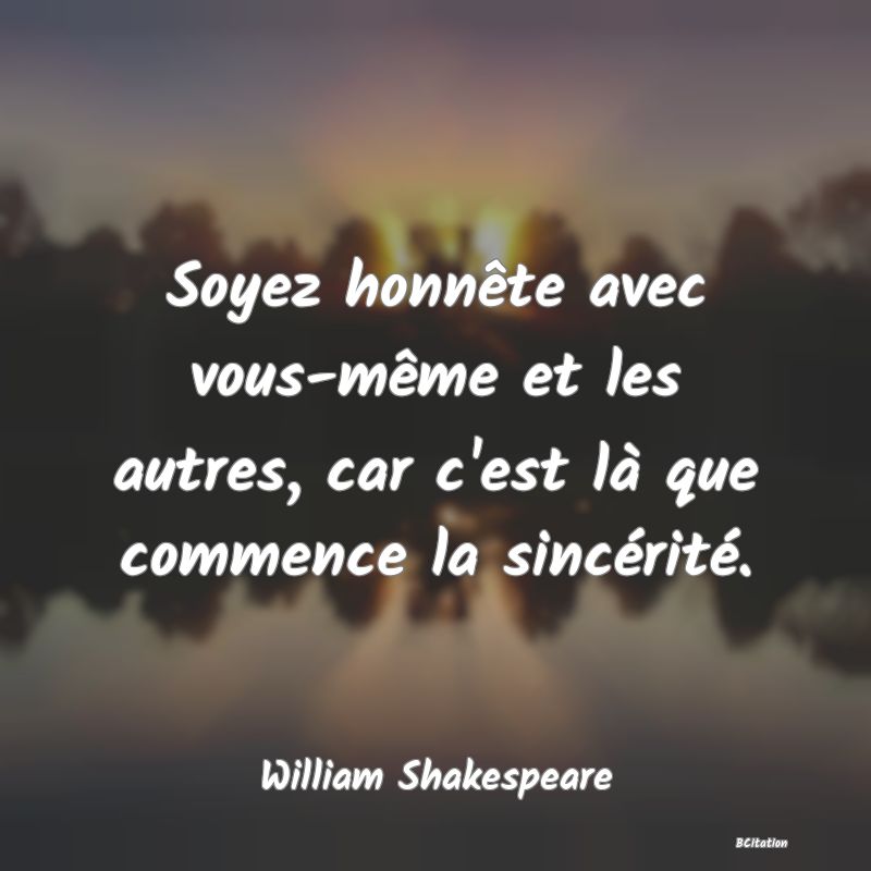 image de citation: Soyez honnête avec vous-même et les autres, car c'est là que commence la sincérité.