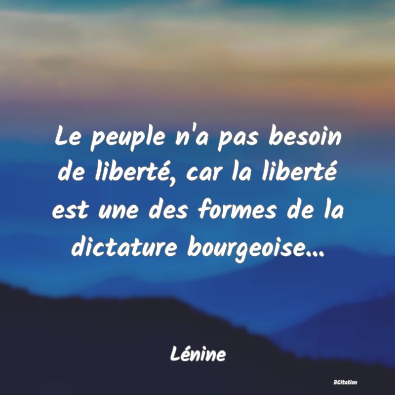 image de citation: Le peuple n'a pas besoin de liberté, car la liberté est une des formes de la dictature bourgeoise...