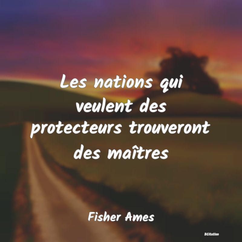 image de citation: Les nations qui veulent des protecteurs trouveront des maîtres