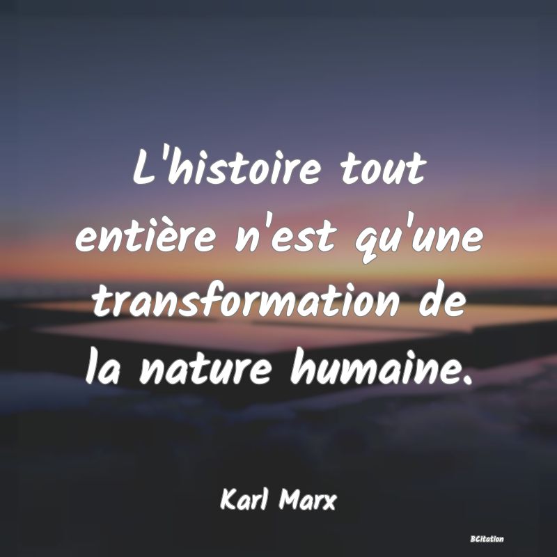 image de citation: L'histoire tout entière n'est qu'une transformation de la nature humaine.