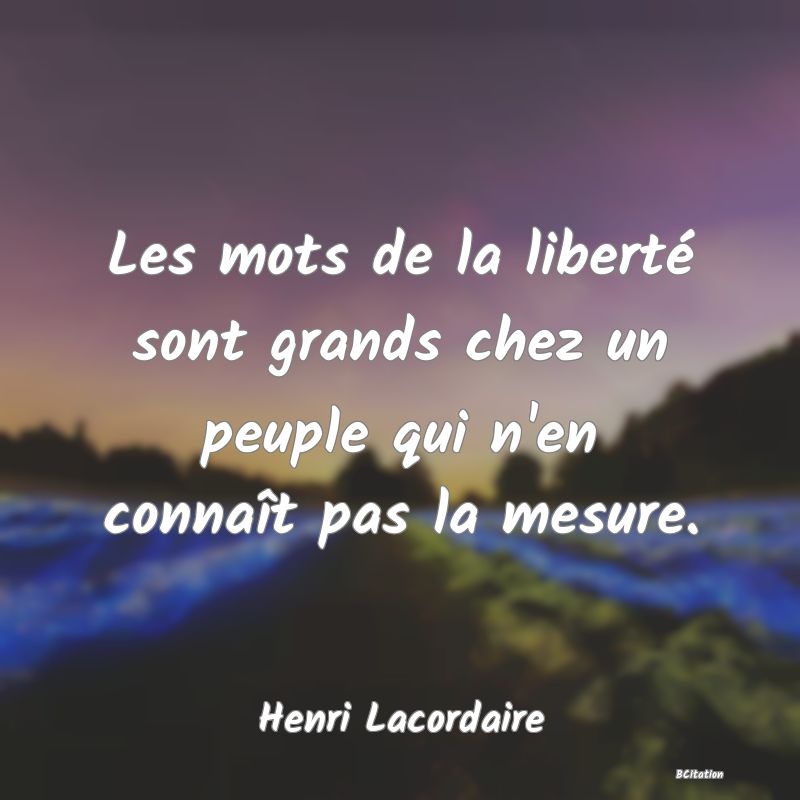 image de citation: Les mots de la liberté sont grands chez un peuple qui n'en connaît pas la mesure.