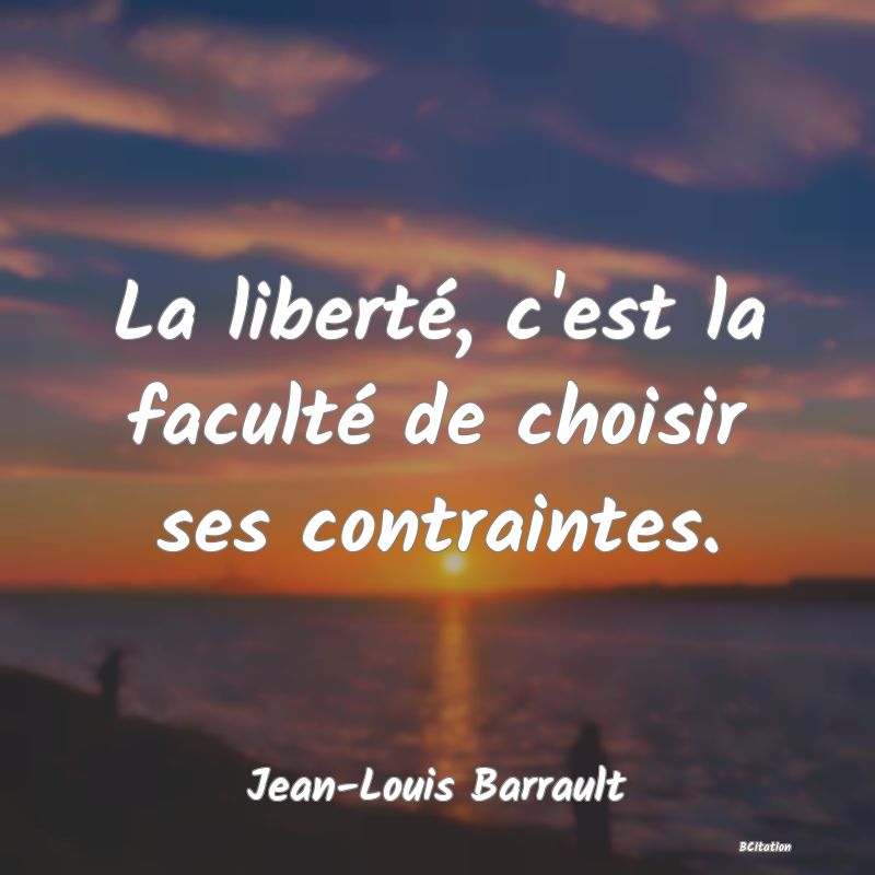 image de citation: La liberté, c'est la faculté de choisir ses contraintes.