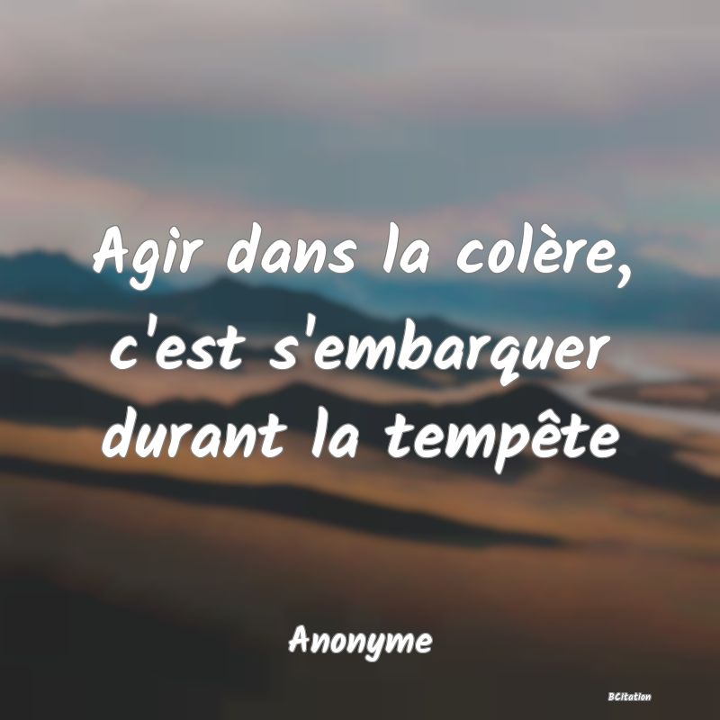 image de citation: Agir dans la colère, c'est s'embarquer durant la tempête