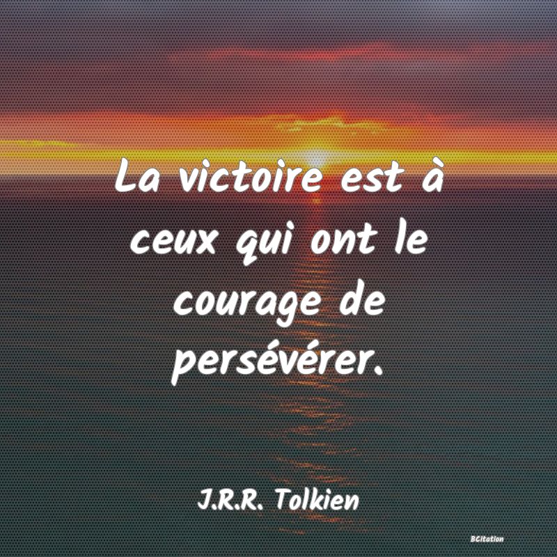 image de citation: La victoire est à ceux qui ont le courage de persévérer.