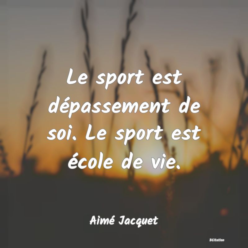 image de citation: Le sport est dépassement de soi. Le sport est école de vie.