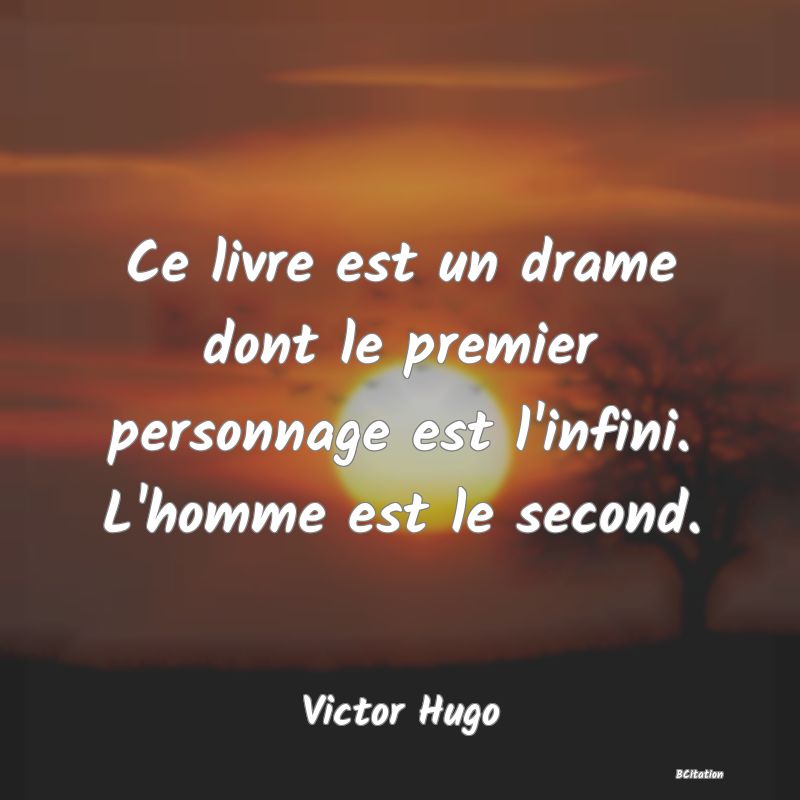 image de citation: Ce livre est un drame dont le premier personnage est l'infini. L'homme est le second.