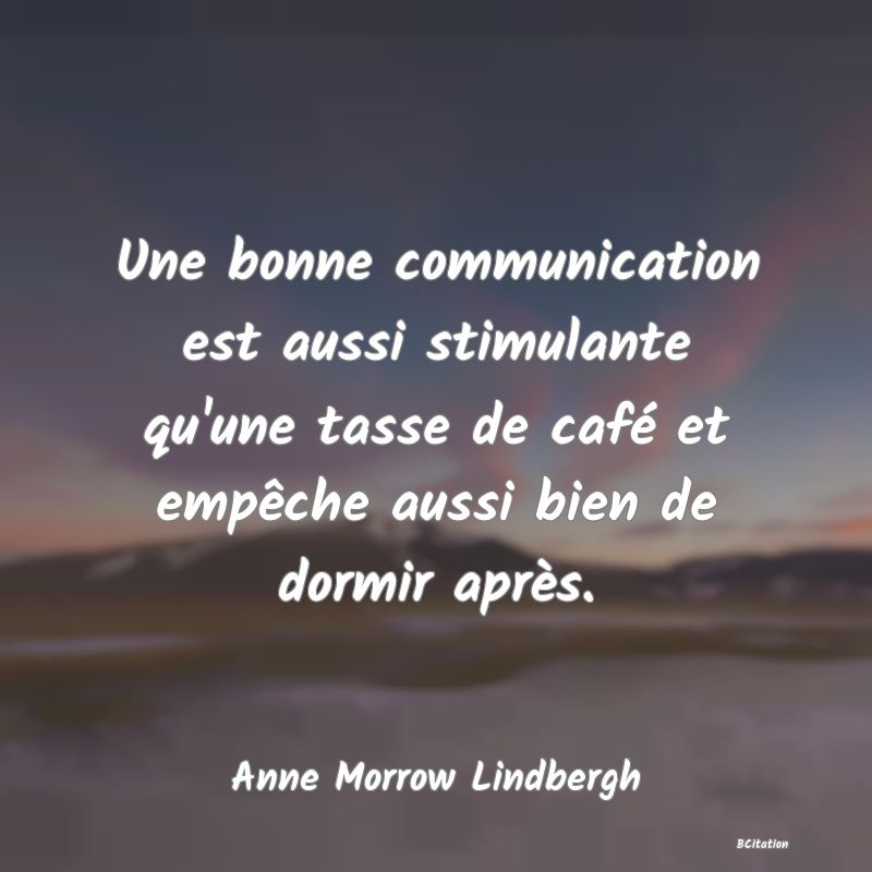 image de citation: Une bonne communication est aussi stimulante qu'une tasse de café et empêche aussi bien de dormir après.