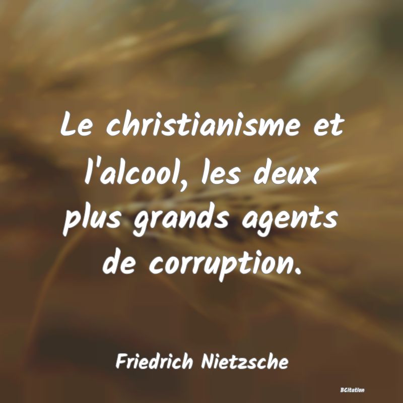 image de citation: Le christianisme et l'alcool, les deux plus grands agents de corruption.