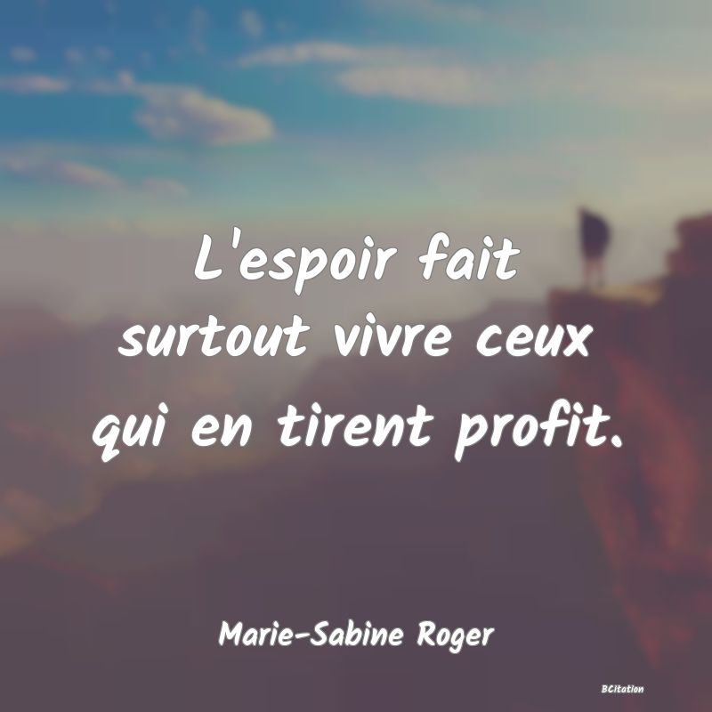 image de citation: L'espoir fait surtout vivre ceux qui en tirent profit.