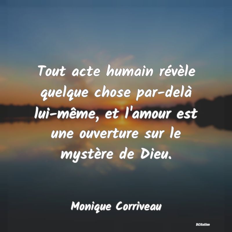 image de citation: Tout acte humain révèle quelque chose par-delà lui-même, et l'amour est une ouverture sur le mystère de Dieu.