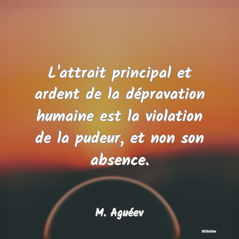 image de citation: L'attrait principal et ardent de la dépravation humaine est la violation de la pudeur, et non son absence.