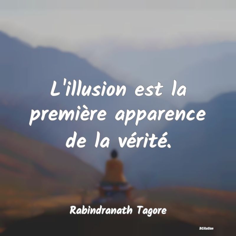 image de citation: L'illusion est la première apparence de la vérité.