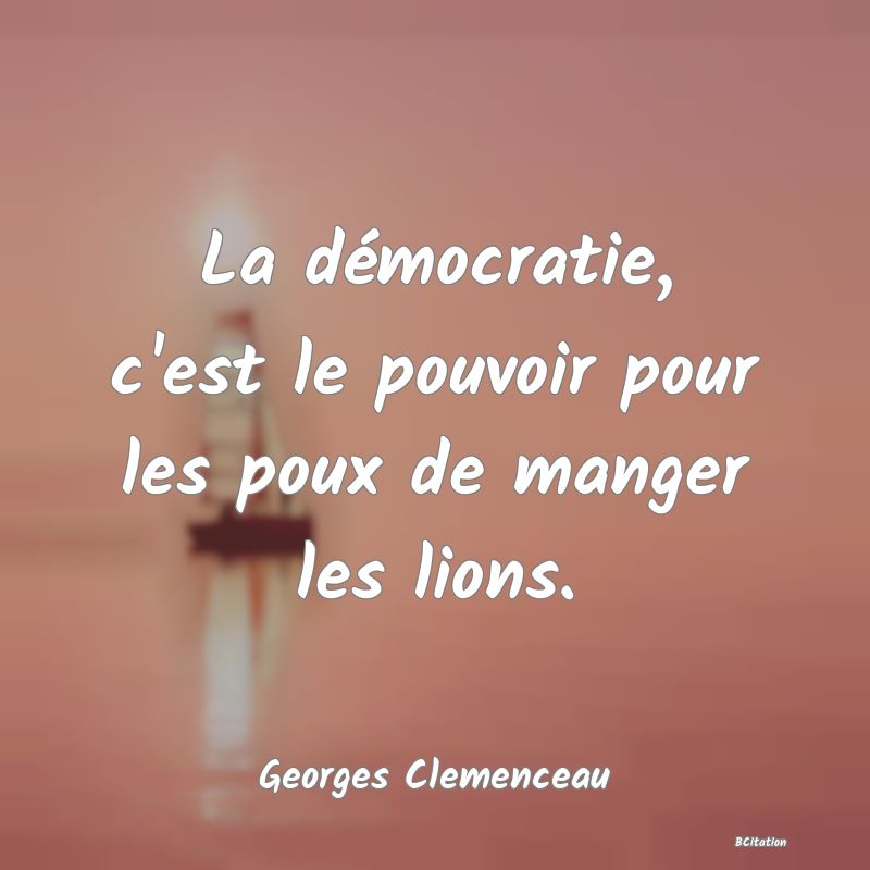 image de citation: La démocratie, c'est le pouvoir pour les poux de manger les lions.
