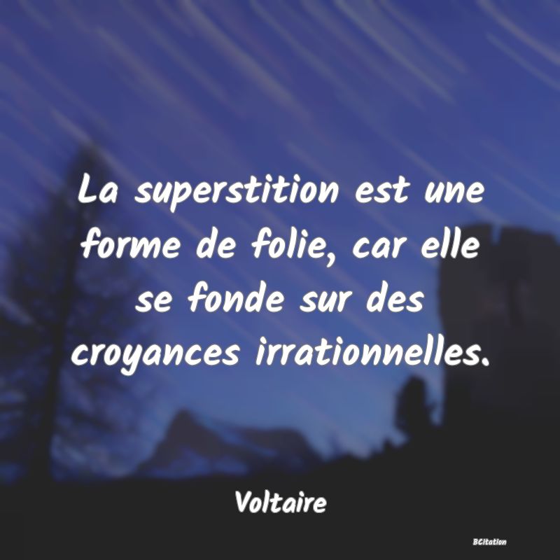 image de citation: La superstition est une forme de folie, car elle se fonde sur des croyances irrationnelles.