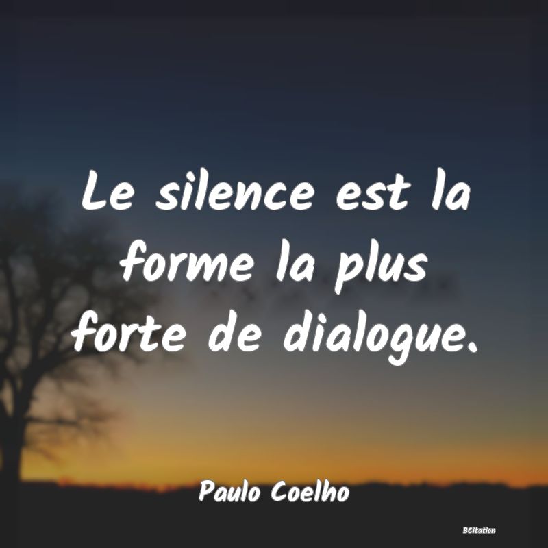 image de citation: Le silence est la forme la plus forte de dialogue.