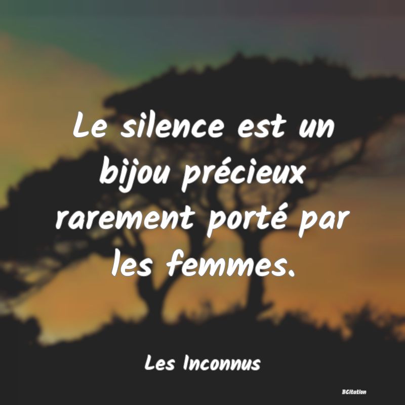 image de citation: Le silence est un bijou précieux rarement porté par les femmes.