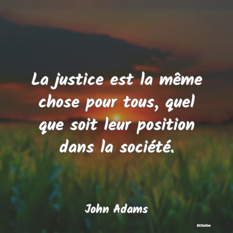image de citation: La justice est la même chose pour tous, quel que soit leur position dans la société.