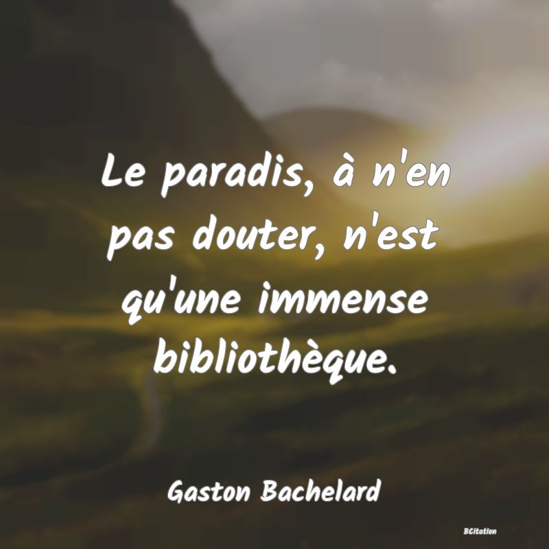 image de citation: Le paradis, à n'en pas douter, n'est qu'une immense bibliothèque.