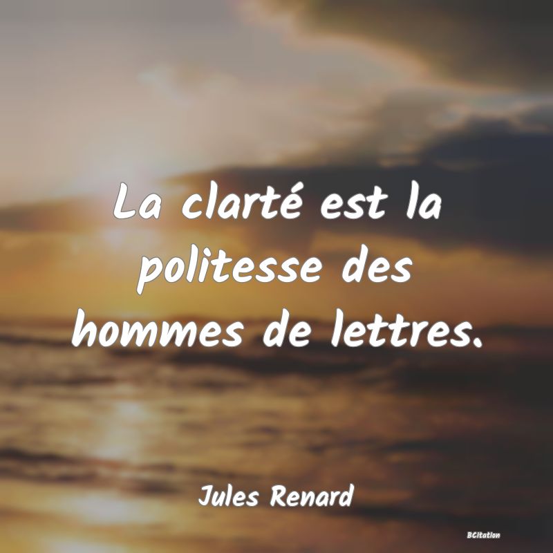 image de citation: La clarté est la politesse des hommes de lettres.