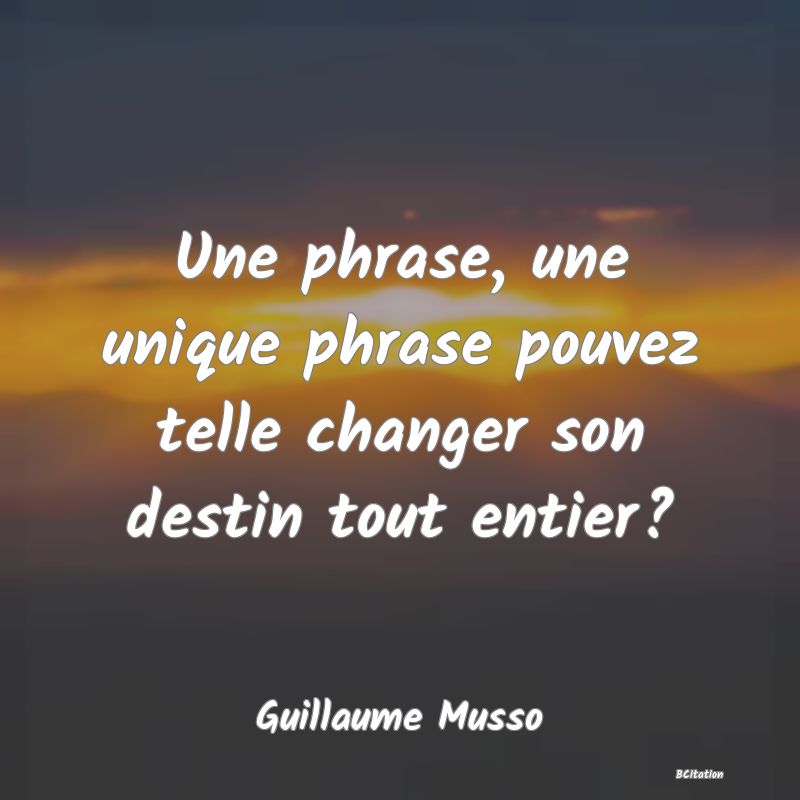 image de citation: Une phrase, une unique phrase pouvez telle changer son destin tout entier?