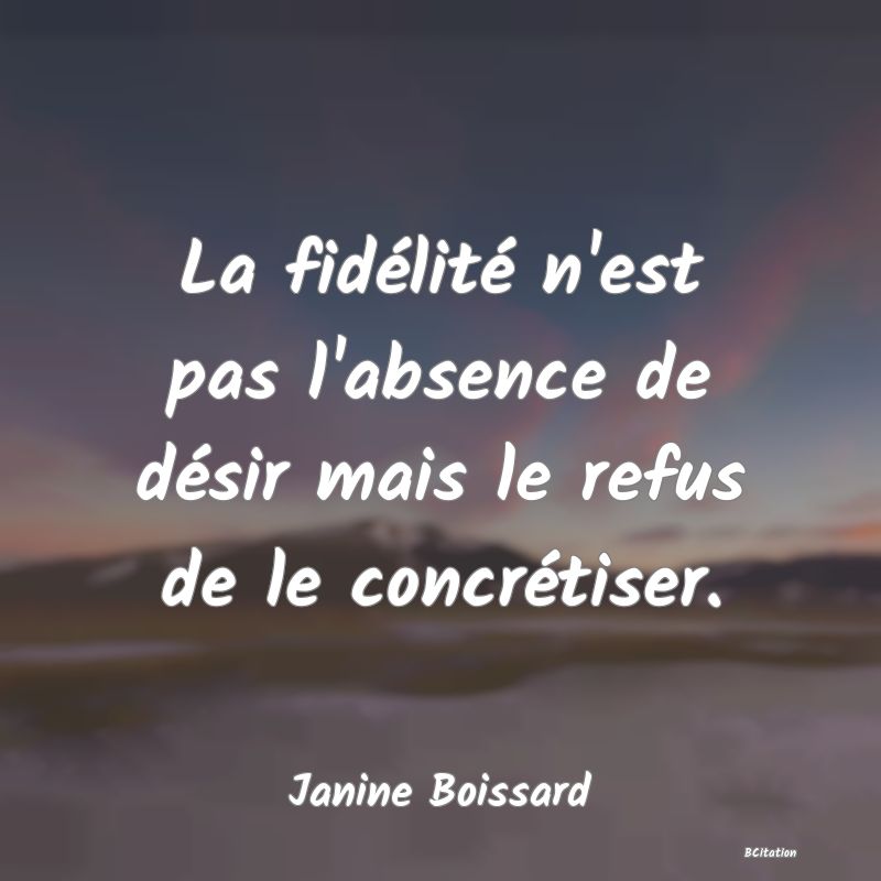 image de citation: La fidélité n'est pas l'absence de désir mais le refus de le concrétiser.