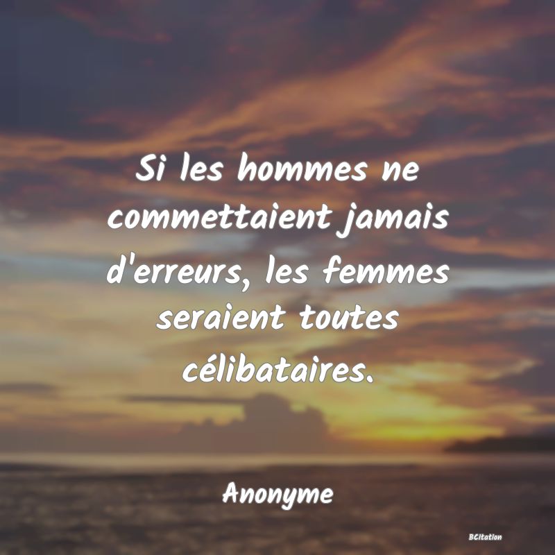 image de citation: Si les hommes ne commettaient jamais d'erreurs, les femmes seraient toutes célibataires.