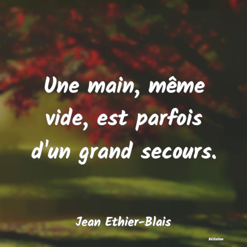 image de citation: Une main, même vide, est parfois d'un grand secours.