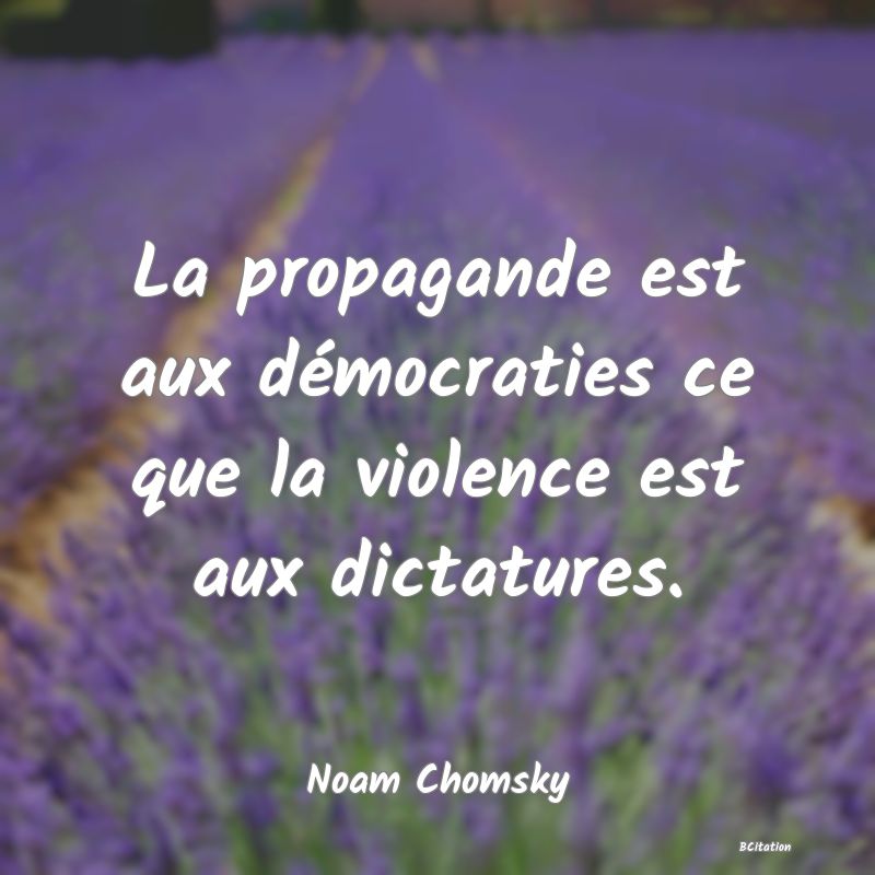 image de citation: La propagande est aux démocraties ce que la violence est aux dictatures.