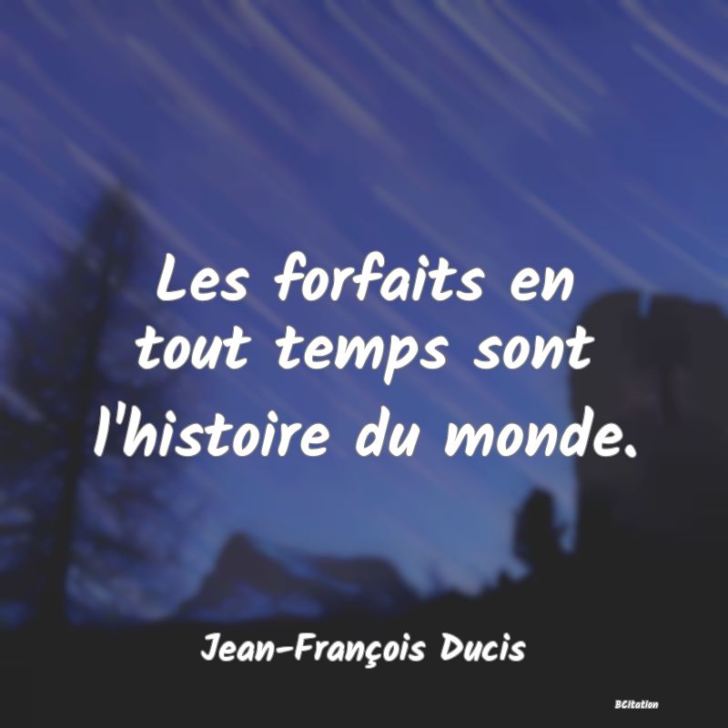 image de citation: Les forfaits en tout temps sont l'histoire du monde.