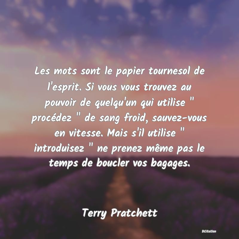Belle Citation - Les mots sont le papier tournesol de l'esprit. Si vous vous trouvez au pouvoir de quelqu'un qui utilise 