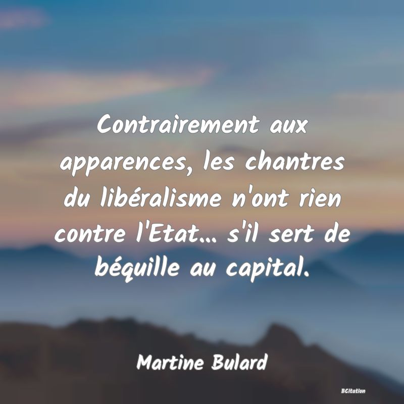 image de citation: Contrairement aux apparences, les chantres du libéralisme n'ont rien contre l'Etat... s'il sert de béquille au capital.