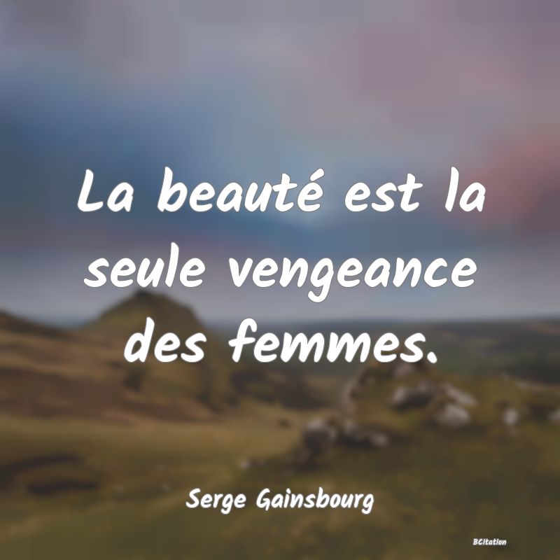 image de citation: La beauté est la seule vengeance des femmes.
